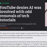 YouTube denies AI was involved with odd removals of tech tutorials [Ars Technica]