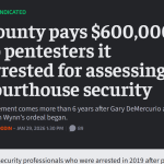 County pays $600,000 to pentesters it arrested for assessing courthouse security