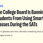 The College Board Is Banning Students From Using Smart Glasses During the SATs