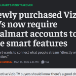 Newly purchased Vizio TVs now require Walmart accounts to use smart features [Ars Technica]
